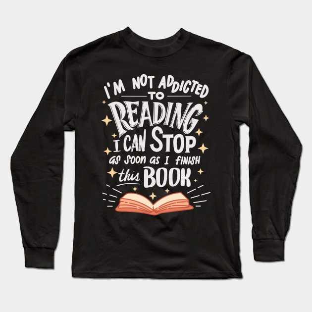 Not Addicted To Reading Finish This Book For Reader Long Sleeve T-Shirt by JeZeDe